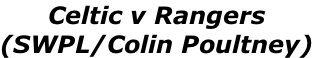 Celtic v Rangers  (SWPL/Colin Poultney)